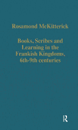 Books, Scribes and Learning in the Frankish Kingdoms, 6th-9th Centuries