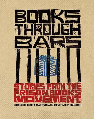 Books Through Bars: Stories from the Prison Books Movement - Marquis, Dave Mac (Editor), and Marquis, Moira (Editor), and Law, Victoria (Contributions by)