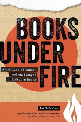 Books Under Fire: A Hit List of Banned and Challenged Children's Books - Scales, Pat, and Oif