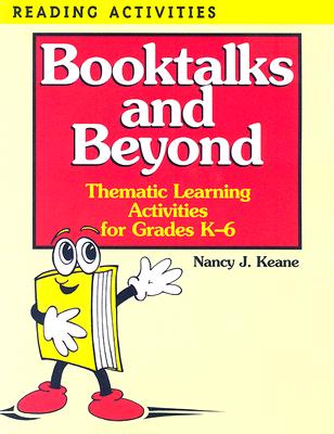 Booktalks and Beyond: Thematic Learning Activities for Grades K-6 - Keane, Nancy J