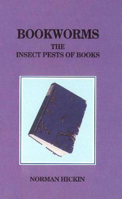 Bookworms: The Insect Pests of Books - Hickin, Norman E