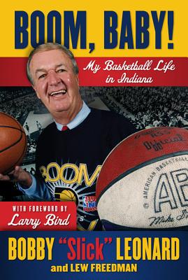 Boom, Baby!: My Basketball Life in Indiana - Leonard, Bobby Slick, and Freedman, Lew, and Bird, Larry (Foreword by)