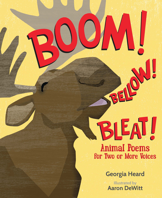 Boom! Bellow! Bleat!: Animal Poems for Two or More Voices - Heard, Georgia