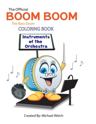 Boom Boom the Bass Drum Instruments of the Orchestra: Official Coloring Book - Welch, Michael