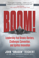 Boom!: Leadership that Breaks Barriers, Challenges Convention, and Ignites Innovation