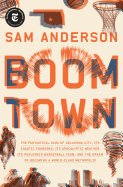 Boom Town: The Fantastical Saga of Oklahoma City, Its Chaotic Founding... Its Purloined Basketball Team, and the Dream of Becoming a World-Class Metropolis
