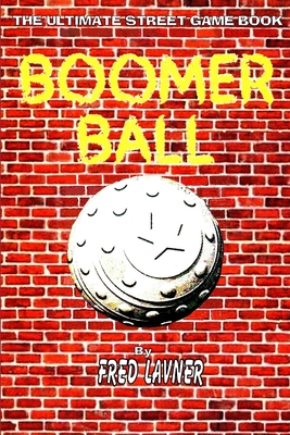 Boomer Ball: The Ultimate Street Game Book - Lavner, Fred