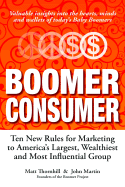 Boomer Consumer: Ten New Rules for Marketing to America's Largest, Wealthiest and Most Influential Group
