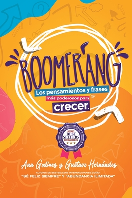 Boomerang: Los pensamientos y frases ms PODEROSOS para CRECER.: La vida es un privilegio que debemos aprovechar a cada instante y este libro INTERACTIVO te dice c?mo - God?nez Gonzlez, Ana Mar?a, and Hernndez Moreno, Gustavo Rogeio