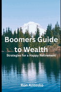 Boomers' Guide to Wealth: Strategies for a Happy Retirement