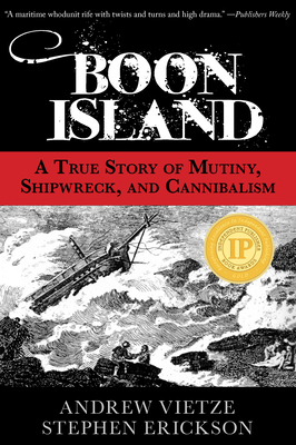 Boon Island: A True Story Of Mutiny, Shipwreck, And Cannibalism - Erickson, Stephen A, and Vietze, Andrew