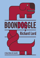 BoonDOGgle: A Novel Noire de Socit