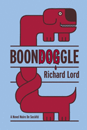BoonDOGgle: A Novel Noire de Soci?t?