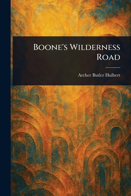 Boone's Wilderness Road - Hulbert, Archer Butler