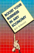 Boost Your Business in Any Economy - Gibson, Bill