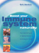 Boost Your Immune System Naturally: Your Essential Guide to Fighting Infection & Nurturing Your Health - MacEoin, Beth