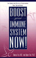 Boost Your Immune System Now!: Live Longer and Better by Strengthening Your Doctor Within - Fox, Arnold, Dr., M.D., and Fox, Barry