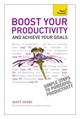 Boost Your Productivity and Achieve Your Goals: Teach Yourself - Avery, Matt