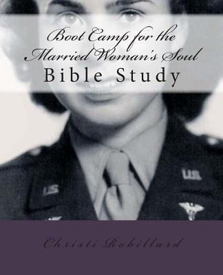 Boot Camp for the Married Woman's Soul: Bible study lessons for married women - Robillard, Christi