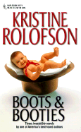 Boots and Booties: The Last Man in Montana, the Only Man in Wyoming, the Next Man in Texas - Rolofson, Kristine