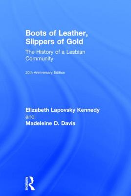 Boots of Leather, Slippers of Gold: The History of a Lesbian Community - Kennedy, Elizabeth Lapovsky, and Davis, Madeline D