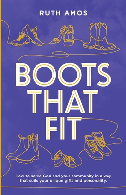 Boots That Fit: How to serve God and your community in a way that suits your unique gifts and personality. - Amos, Ruth, and Koach, Meng (Cover design by)