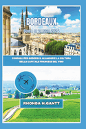 Bordeaux Guida Di Viaggio 2024: Consigli per godersi il glamour e la cultura della capitale francese del vino