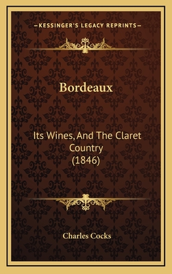 Bordeaux: Its Wines, and the Claret Country (1846) - Cocks, Charles