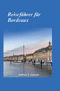 Bordeaux Reisefhrer 2024: Entdecken Sie die Wunder der Architektur, von prchtigen Schlssern bis hin zu jahrhundertealten Bergfrieden.