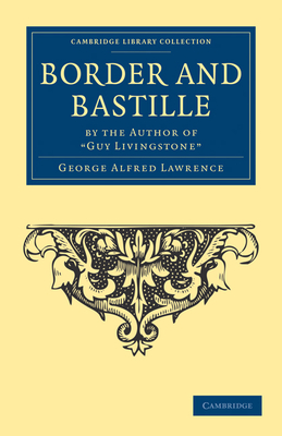 Border and Bastille: By the Author of 'Guy Livingstone' - Lawrence, George Alfred