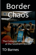 Border Chaos: The Collapse of Sovereignty at the Southern Border