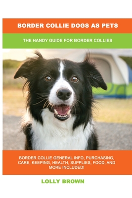 Border Collie Dogs as Pets: The Handy Guide for Border Collies - Brown, Lolly