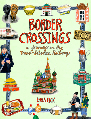 Border Crossings: A Journey on the Trans-Siberian Railway - Fick, Emma