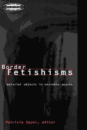 Border Fetishisms: Material Objects in Unstable Spaces