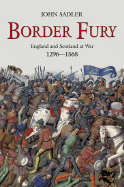 Border Fury: England and Scotland at War, 1296-1568 - Sadler, John