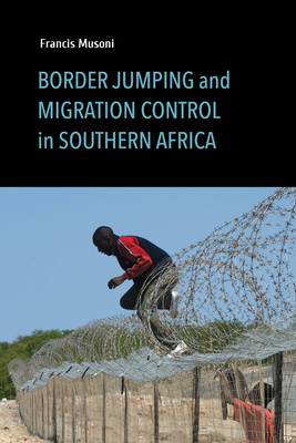 Border Jumping and Migration Control in Southern Africa - Musoni, Francis