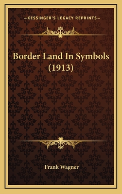 Border Land in Symbols (1913) - Wagner, Frank