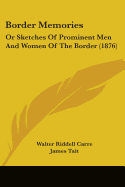 Border Memories: Or Sketches Of Prominent Men And Women Of The Border (1876)