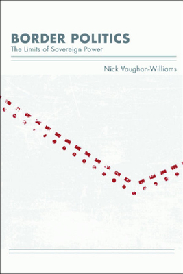 Border Politics: The Limits of Sovereign Power - Vaughan-Williams, Nick