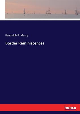 Border Reminiscences - Marcy, Randolph B