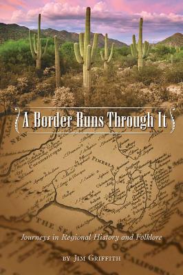 Border Runs Through It: Journeys in Regional History and Folklore - Griffith, James