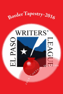 Border Tapestry-2016: El Paso Writers' League Annual Contest Winners