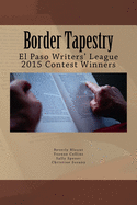 Border Tapestry: El Paso Writers' League 2015 Contest Winners