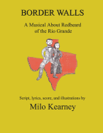 Border Walls: A Musical about Redbeard of the Rio Grande