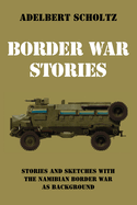 Border War Stories: Stories and Sketches with the Namibian Border War as Background