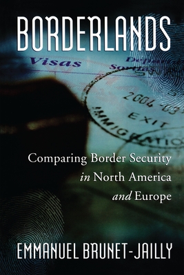 Borderlands: Comparing Border Security in North America and Europe - Brunet-Jailly, Emmanuel (Editor)