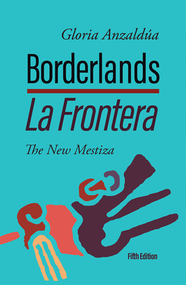 Borderlands / La Frontera, 5th Edition: The New Mestiza 5th Edition - Anzalda, Gloria