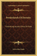 Borderlands of Eternity: Embracing Across China on Foot