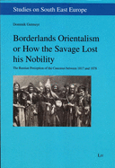 Borderlands Orientalism or How the Savage Lost His Nobility: The Russian Perception of the Caucasus Between 1817 and 1878 Volume 19