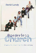 Borderless Church: Shaping the Church for the Twenty-First Century